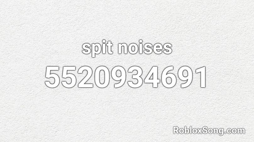 spit noises Roblox ID