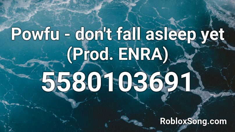 Powfu - don't fall asleep yet (Prod. ENRA) Roblox ID