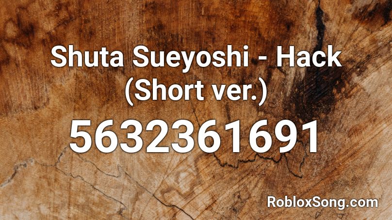 Shuta Sueyoshi - Hack (Short ver.) Roblox ID
