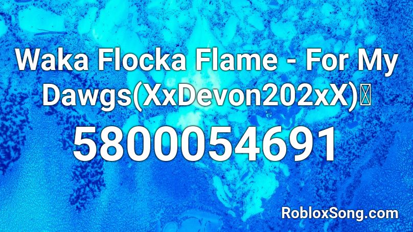 Waka Flocka Flame -   For My Dawgs(XxDevon202xX)👑 Roblox ID