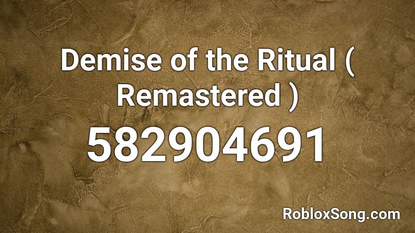 Demise of the Ritual ( Remastered ) Roblox ID