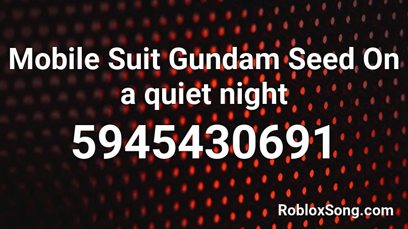 Mobile Suit Gundam Seed On a quiet night Roblox ID