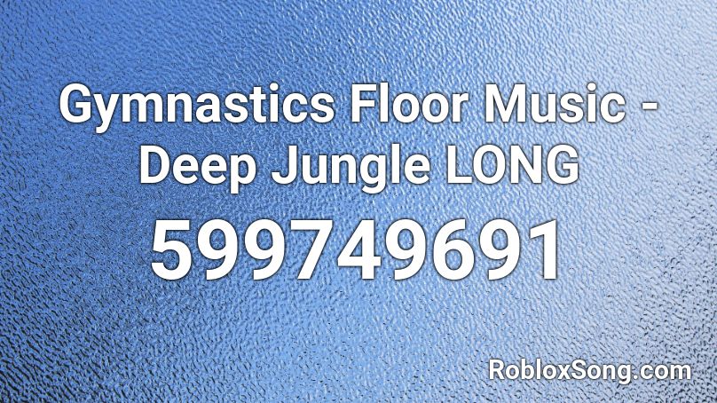 Gymnastics Floor Music - Deep Jungle LONG Roblox ID