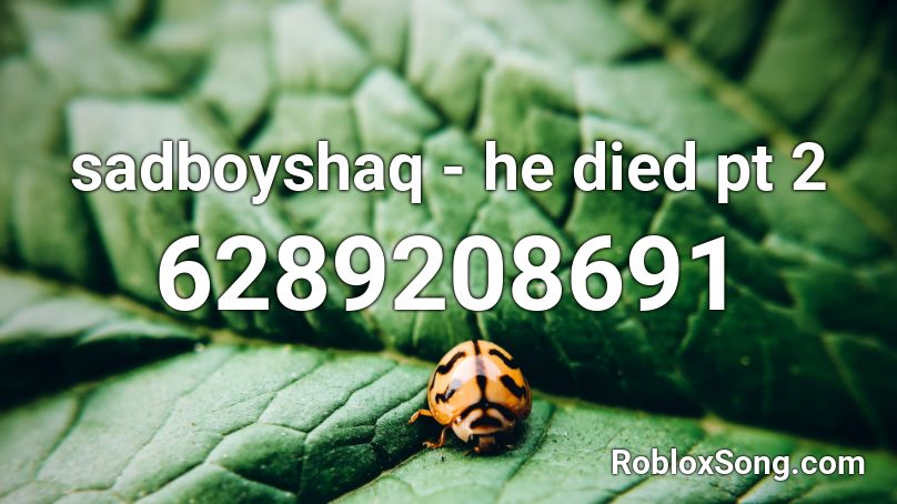 sadboyshaq - he died pt 2 Roblox ID