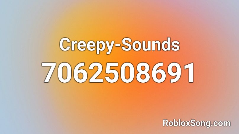 Creepy-Sounds Roblox ID