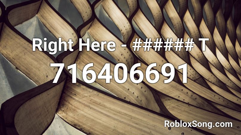 Right Here - ###### T Roblox ID
