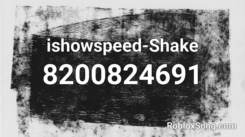 ishowspeed-Shake Roblox ID - Roblox music codes