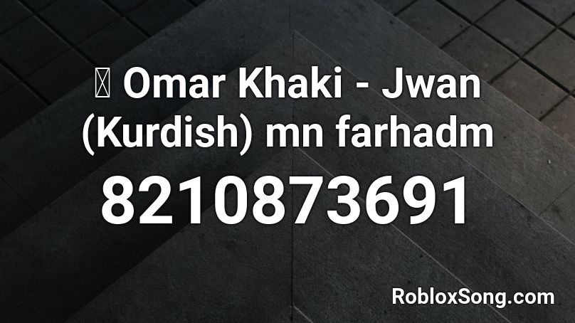 🌞 Omar Khaki - Jwan (Kurdish) mn farhadm Roblox ID