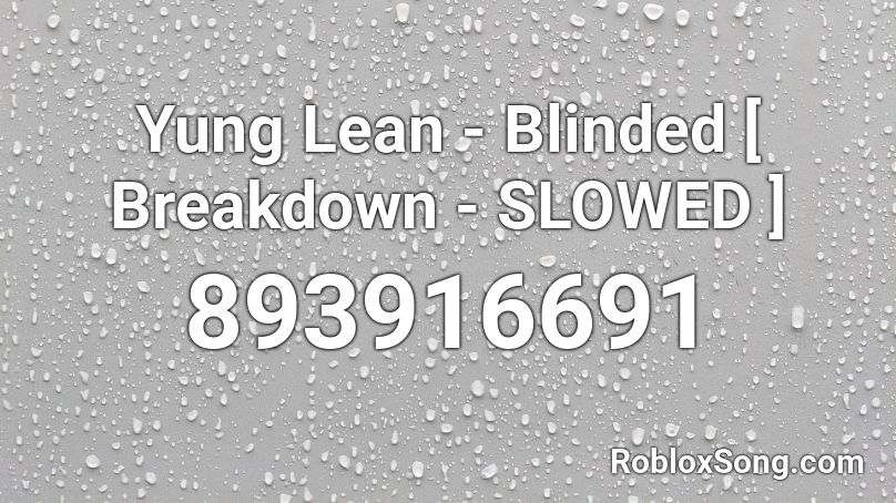 Yung Lean - Blinded [ Breakdown - SLOWED ] Roblox ID