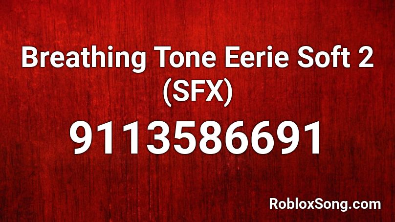 Breathing Tone Eerie Soft 2 (SFX) Roblox ID