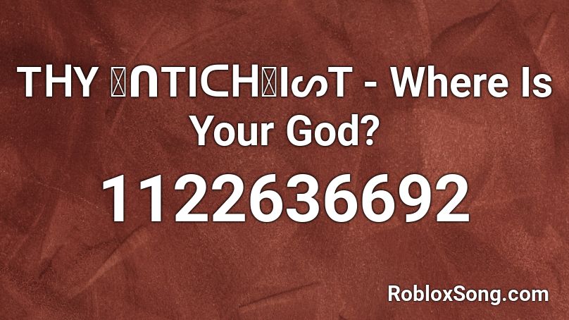 TᕼY ᗩᑎTIᑕᕼᖇIᔕT - Where Is Your God? Roblox ID