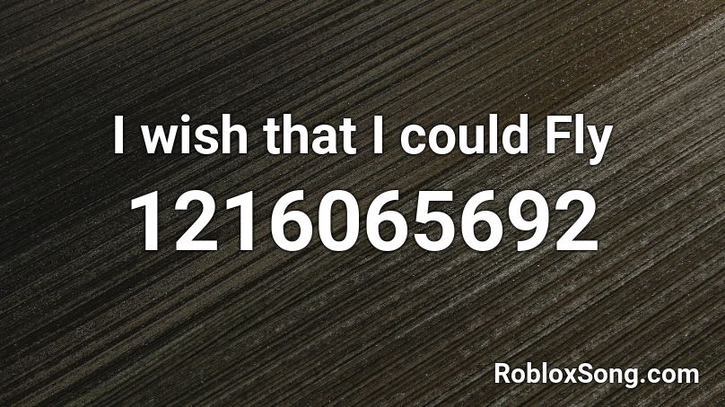 I wish that I could Fly Roblox ID