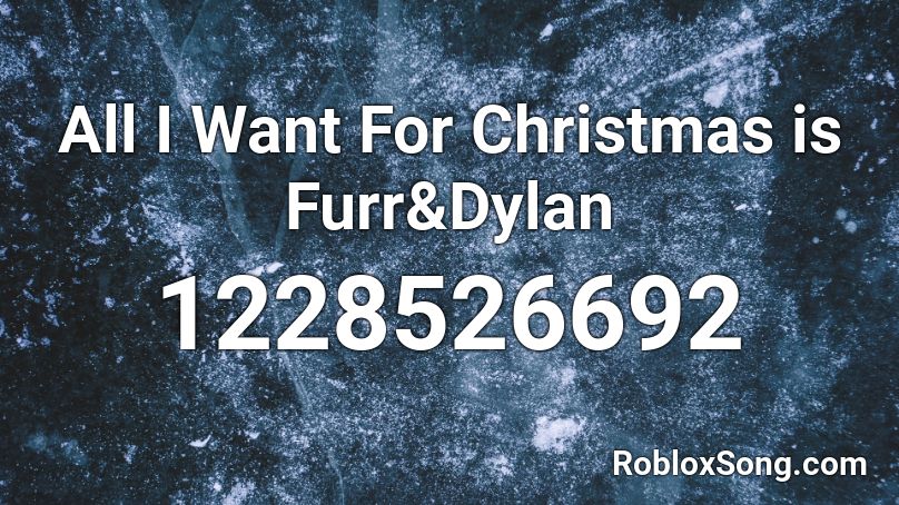 All I Want For Christmas is Furr&Dylan Roblox ID