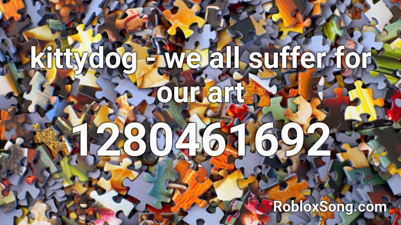 kittydog - we all suffer for our art Roblox ID