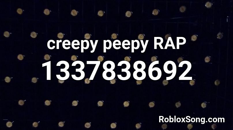 creepy peepy RAP Roblox ID