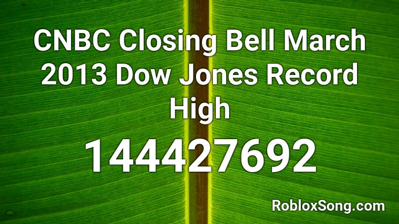 CNBC Closing Bell March 2013 Dow Jones Record High Roblox ID