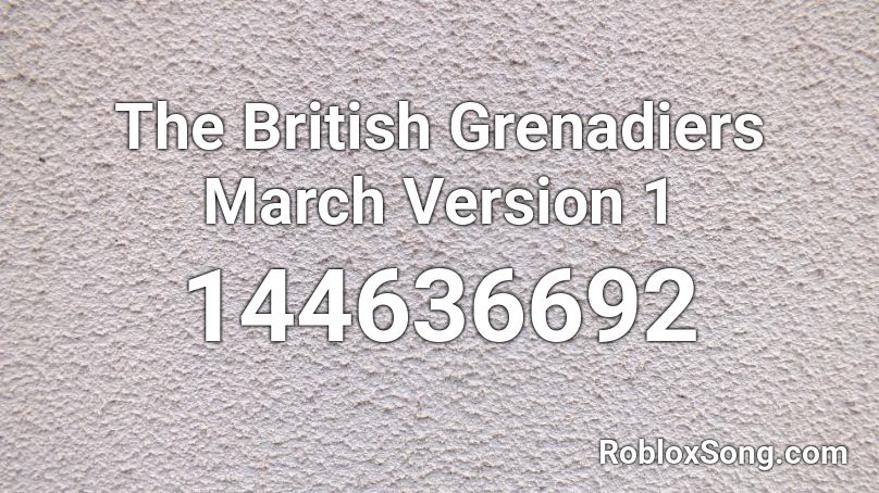 The British Grenadiers March Version 1 Roblox ID