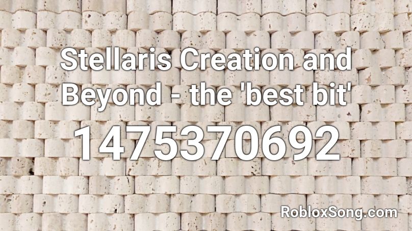 Stellaris Creation and Beyond - the 'best bit' Roblox ID