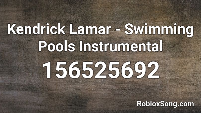 Kendrick Lamar - Swimming Pools Instrumental Roblox ID