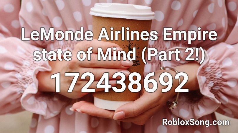 LeMonde Airlines Empire state of Mind (Part 2!) Roblox ID