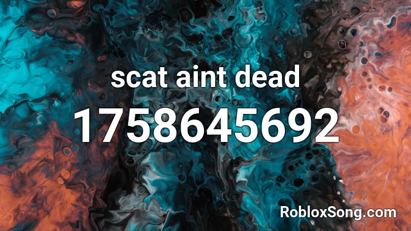 scat aint dead Roblox ID