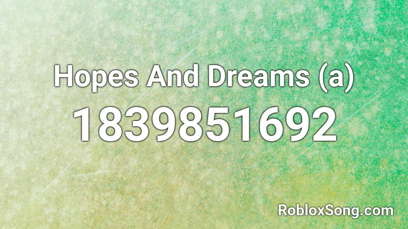 Hopes And Dreams (a) Roblox ID