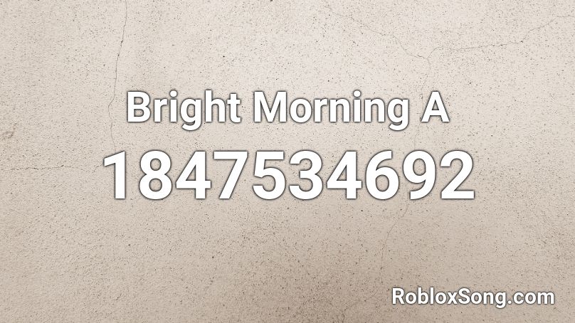 Bright Morning A Roblox ID