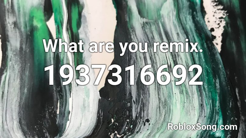 What are you remix. Roblox ID