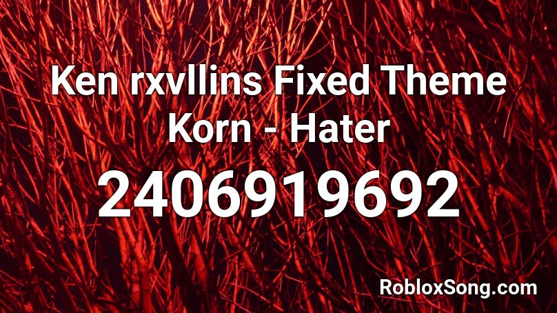 Ken  rxvllins Fixed Theme Korn - Hater Roblox ID