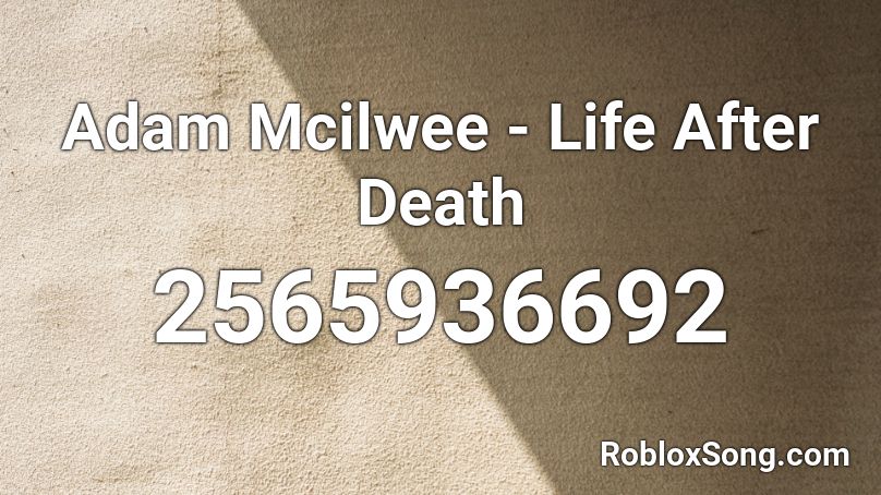 Adam Mcilwee - Life After Death Roblox ID