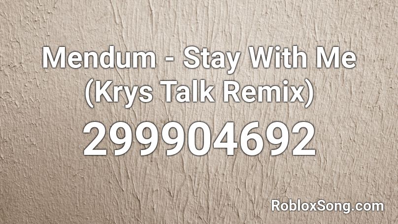 Mendum - Stay With Me (Krys Talk Remix) Roblox ID