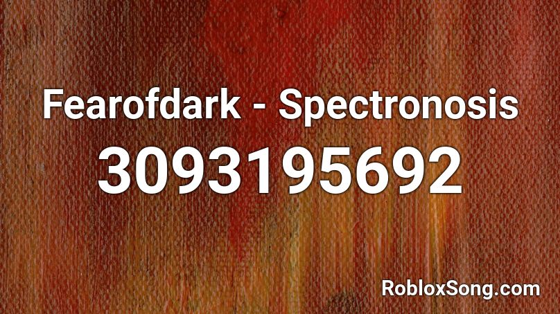 Fearofdark - Spectronosis Roblox ID