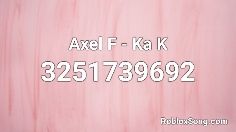 Axel F - Ka K Roblox ID