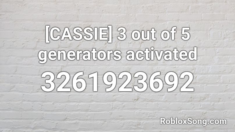[CASSIE] 3 out of 5 generators activated Roblox ID
