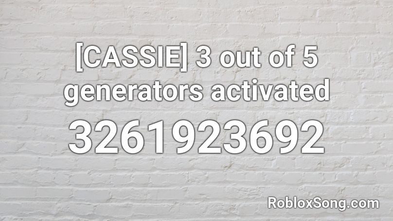[CASSIE] 3 out of 5 generators activated Roblox ID