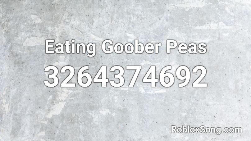 Eating Goober Peas Roblox ID