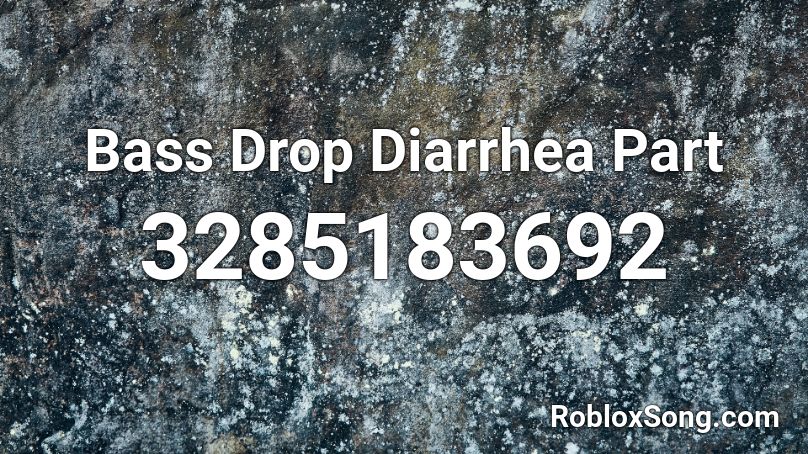 Bass Drop Diarrhea Part Roblox ID