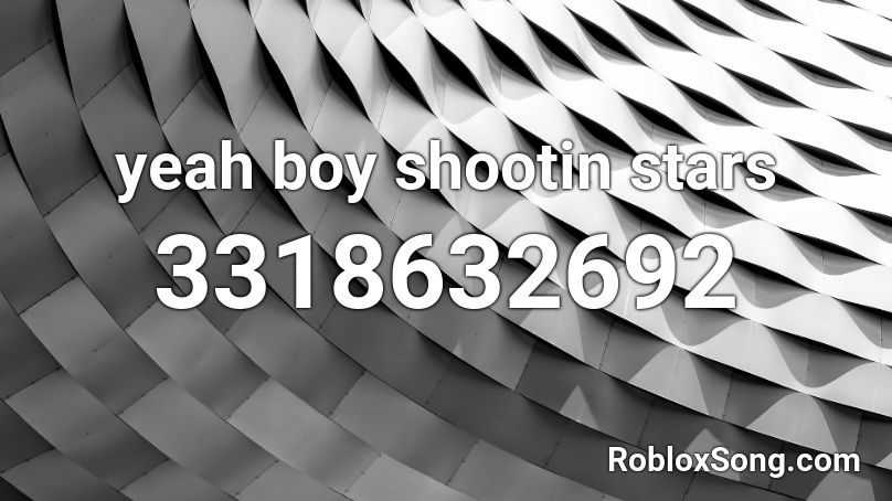 yeah boy shootin stars Roblox ID