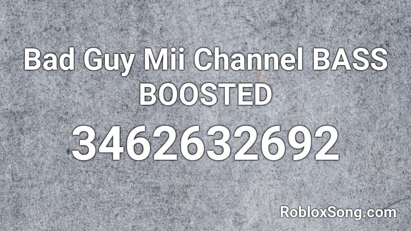 Bad Guy Mii Channel Bass Boosted Roblox Id Roblox Music Codes - roblox mii channel loud