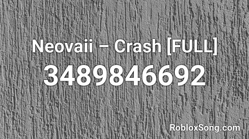 Neovaii – Crash [FULL] Roblox ID