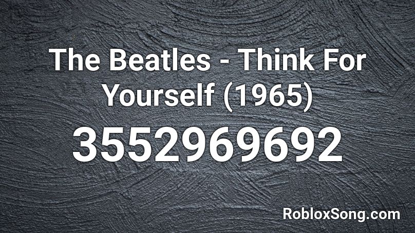 The Beatles - Think For Yourself (1965) Roblox ID