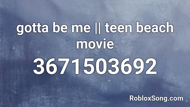 Gotta Be Me Teen Beach Movie Roblox Id Roblox Music Codes - roblox teen char codes