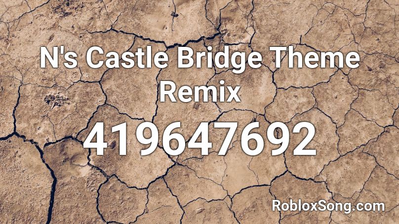 N's Castle Bridge Theme Remix Roblox ID
