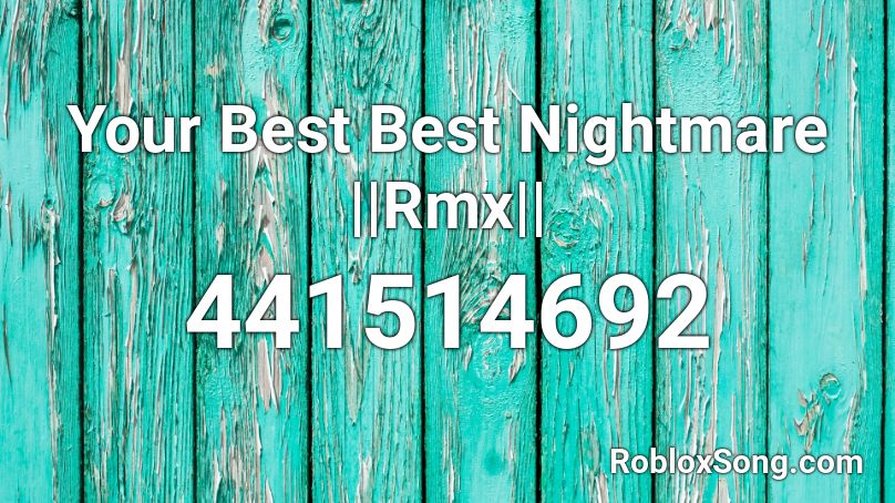Your Best Best Nightmare ||Rmx||  Roblox ID