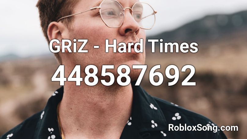 GRiZ - Hard Times  Roblox ID