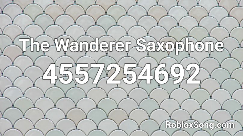 The Wanderer Saxophone Roblox ID