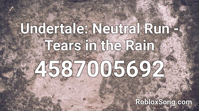 Undertale Neutral Run Tears In The Rain Roblox Id Roblox Music Codes - rain sounds roblox id