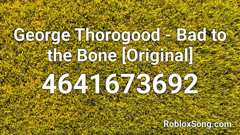 George Thorogood - Bad to the Bone [Original] Roblox ID