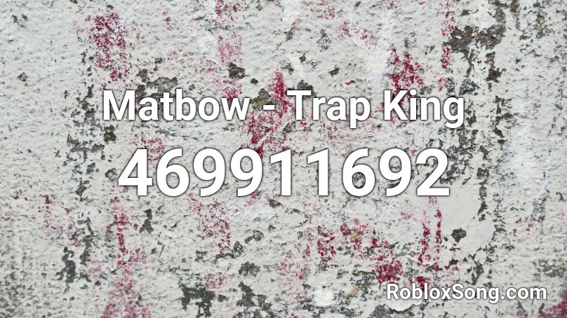 Matbow - Trap King Roblox ID