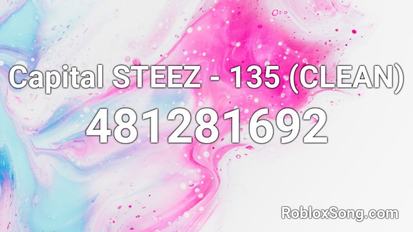 Capital STEEZ - 135 (CLEAN) Roblox ID